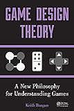 Game Design Theory: A New Philosophy for Understanding Games
