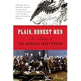Plain, Honest Men: The Making of the American Constitution