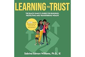 Learning to Trust: A Black Family's Guide For Building, Protecting and Transferring Wealth