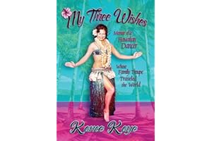 My Three Wishes: Memoir of a Hawaiian Dancer Whose Family Troupe Traveled The World