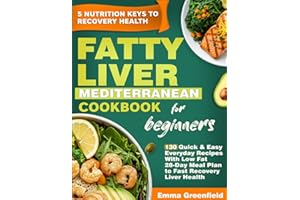 Fatty Liver Mediterranean diet Cookbook for Beginners: 130 Quick & Easy Everyday Recipes With Low Fat 28-Day Meal Plan to Fast Recovery Liver Health