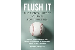 Flush It: The Mental Reset Journal For Athletes: 5 Minute Guided Prompts to Stop Dwelling on Mistakes, Let Go of Bad Games, and Move on with Confidence (Athlete Success Series)