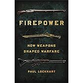 Firepower: How Weapons Shaped Warfare