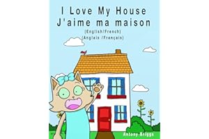 I Love my House - J'aime ma Maison: English - French / Anglais - Français - Dual Language (Bilingual Books for Kids) (French Edition)