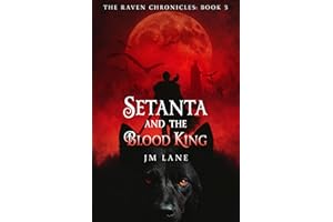 Setanta and The Blood King: An Irish Myth Reimagined in Dark Fantasy (The Raven Chronicles Book 3)