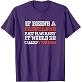 If Being a Cleveland Fan Was Easy Your Mom T Shirt T-Shirt