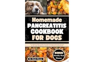Homemade Pancreatitis Cookbook for Dogs: A Vet-approved Guide to Healthy Homemade Pancreatitis-Friendly Meals and Treats for your Canine with ... (HEALTHY HOMEMADE DOG FOODS AND TREATS)