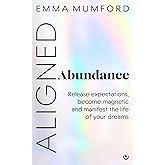 Aligned Abundance: Release Expectations, Become Magnetic and Manifest the Life of Your Dreams