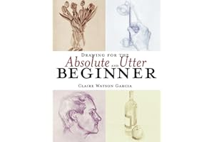 Drawing for the Absolute and Utter Beginner