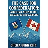 The Case for Confederation: Alberta's Compelling Reasons to Stick Around