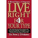 Live Right 4 Your Type: 4 Blood Types, 4 Programs -- The Individualized Prescription for Maximizing Health, Metabolism, and V