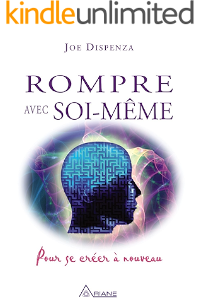Rompre Avec Soi Meme Pour Se Creer A Nouveau French Edition Kindle Edition By Dispenza Joe Royer Louis Religion Spirituality Kindle Ebooks Amazon Com