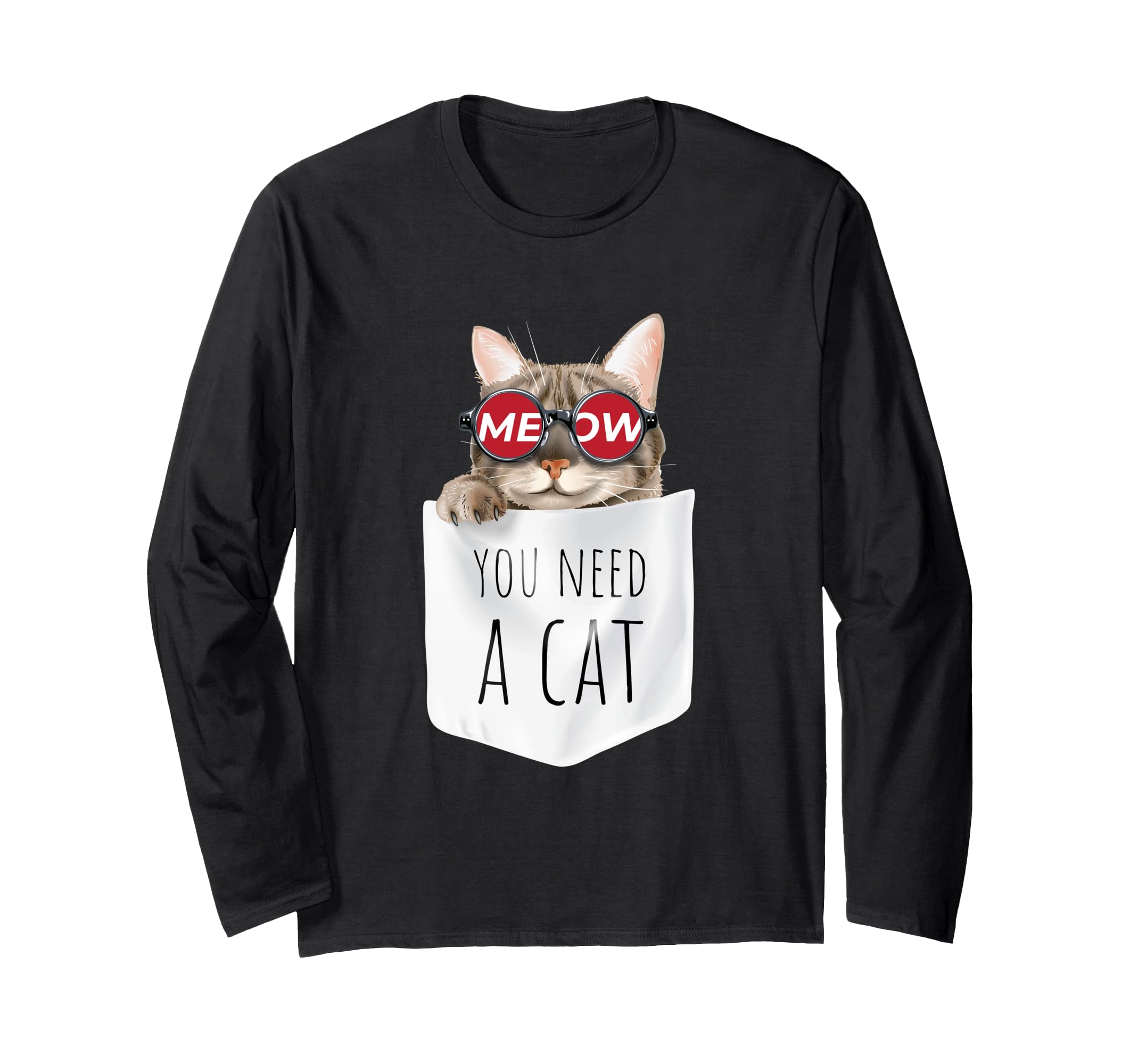 You Need a Cat, Meow Pets Cats T shirt, Cats Graphic Design Long Sleeve T-Shirt