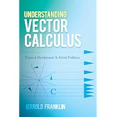 Understanding Vector Calculus: Practical Development and Solved Problems (Dover Books on Mathematics)