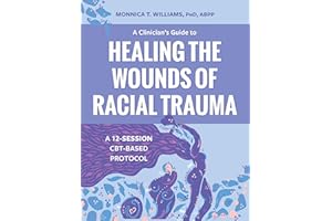 A Clinician's Guide to Healing the Wounds of Racial Trauma: A 12-Session CBT-Based Protocol