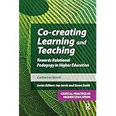 Co-creating Learning and Teaching: Towards relational pedagogy in higher education (Critical Practice in Higher Education)