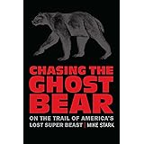 Chasing the Ghost Bear: On the Trail of America’s Lost Super Beast