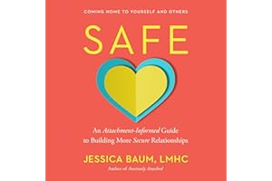 Safe: An Attachment-Informed Guide to Building More Secure Relationships
