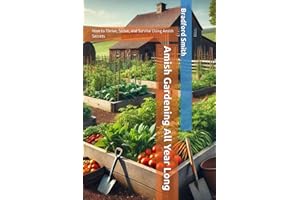 Amish Gardening All Year Long: How to Thrive, Strive, and Survive Using Amish Secrets