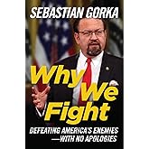 Why We Fight: Defeating America's Enemies - With No Apologies