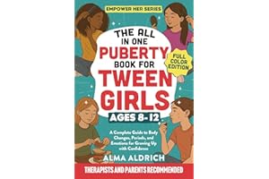 The All-In-One Puberty Book for Tween Girls Ages 8–12: A Complete Guide to Body Changes, Periods, and Emotions for Growing Up with Confidence (Empower Her Series)