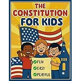 CONSTITUTION FOR KIDS: A Fun, Easy-to-Understand Guide to the U.S. Constitution and Bill of Rights