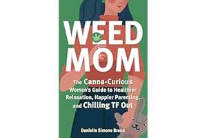 Weed Mom: The Canna-Curious Woman's Guide to Healthier Relaxation, Happier Parenting, and Chilling TF Out