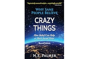 Why Sane People Believe Crazy Things: How Belief Can Help or Hurt Social Peace