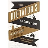 The Dictator's Handbook: Why Bad Behavior is Almost Always Good Politics
