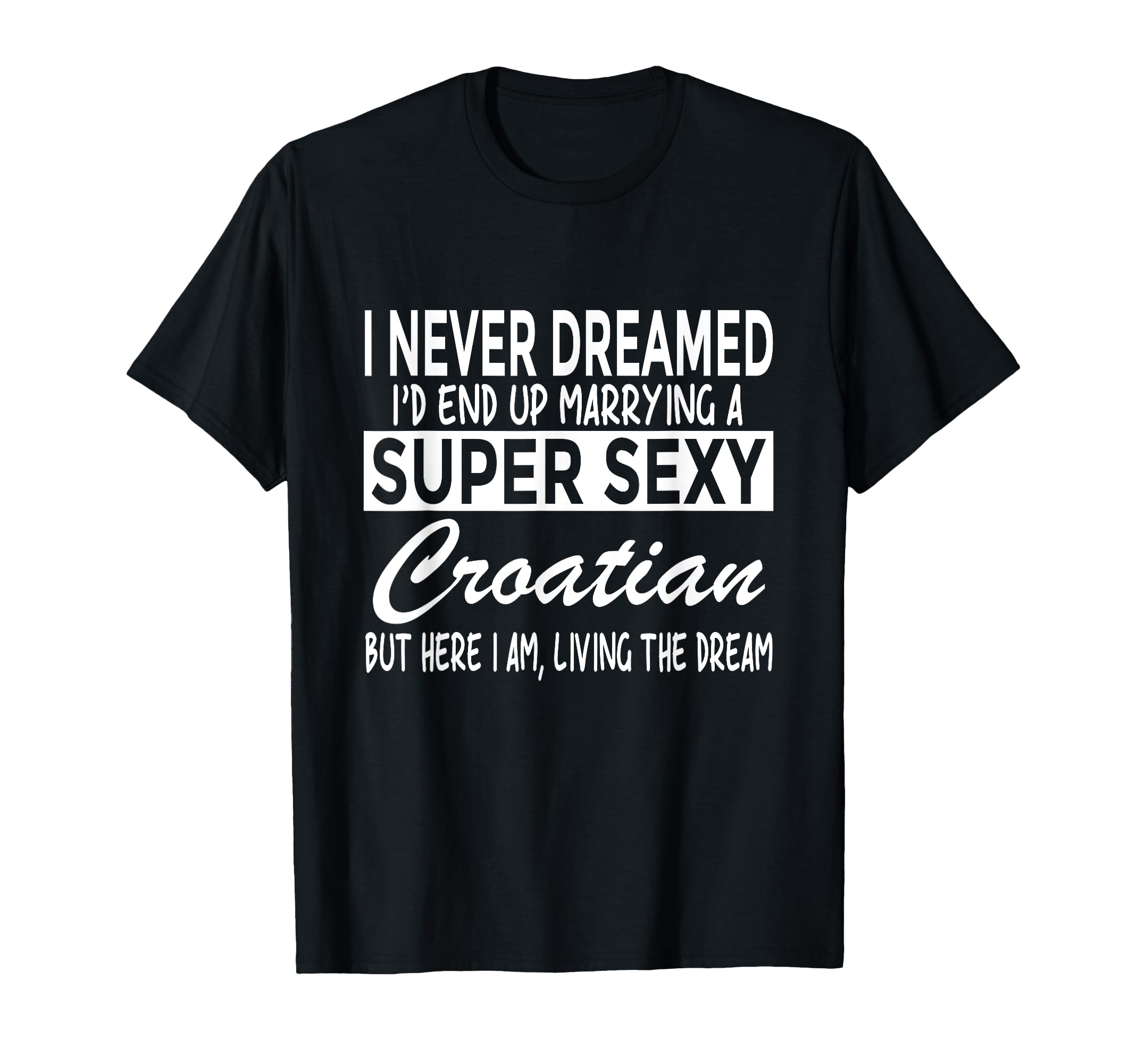 Photo 1 of SHIRT IS RED Croatia Shirt Never Dreamed Marrying Super Sexy Croatian T-Shirt Small