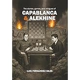 The Stories, Games, and Intrigues of Capablanca & Alekhine