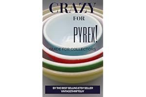 CRAZY FOR PYREX!: A Guide For Collectors