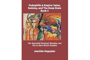 Pedophilia & Empire: Satan, Sodomy, and The Deep State Book 3: The Rothschild Illuminati Bloodline and Ties to More British S