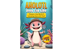 Axolotl Book for Kids: Discover a Fun World of Interesting Facts with Tikotl: A colorful educational book for curious kids ages 8–12 (The World of Axolotls)