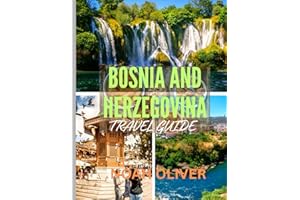 BOSNIA AND HERZEGOVINA TRAVEL GUIDE 2025: From Ottoman Alleys to Alpine Valleys: What to See, Eat, and Experience in Bosnia a