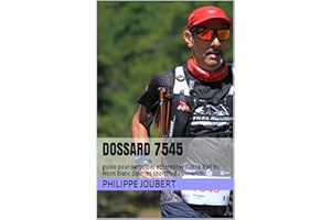 Dossard 7545: guide pour participer et terminer l'Ultra Trail du Mont Blanc pour les sportifs du Dimanche (French Edition)
