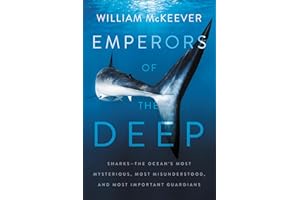 Emperors of the Deep: Sharks—The Ocean's Most Mysterious, Most Misunderstood, and Most Important Guardians