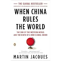 When China Rules the World: The End of the Western World and the Birth of a New Global Order: Second Edition