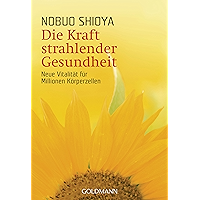 Die Kraft strahlender Gesundheit: Neue Vitalität für Millionen Körperzellen (German Edition) book cover Die Kraft strahlender Gesundheit: Neue Vitalität für Millionen Körperzellen (German Edition) book cover