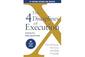 The 4 Disciplines of Execution: Revised and Updated: Achieving Your Wildly Important Goals