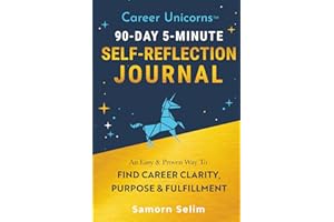 Career Unicorns™ 90-Day 5-Minute Self-Reflection Journal: An Easy & Proven Way To Find Career Clarity, Purpose & Fulfillment | Perfect Gift For Yourself Or Loved Ones