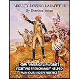 Liberty-Loving Lafayette: How ‘America’s Favorite Fighting Frenchman’ Helped Win Our Independence