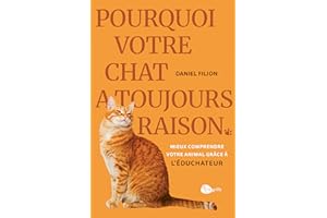 Pourquoi votre chat a toujours raison: Mieux comprendre votre animal grâce à L'Éduchateur (NON CLASSE) (French Edition)