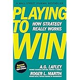 Playing to Win, Expanded with Bonus HBR Articles: How Strategy Really Works