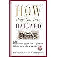 How They Got into Harvard: 50 Successful Applicants Share 8 Key Strategies for Getting into the College of Your Choice