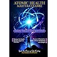 ATOMIC HEALTH MASTER CLEANSE: Healing Through Whole Body Detox: Gut Health, Digestive Disorders, Inflammation, Reset Cellular