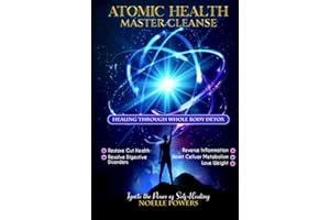 ATOMIC HEALTH MASTER CLEANSE: Healing Through Whole Body Detox: Gut Health, Digestive Disorders, Inflammation, Reset Cellular Metabolism, Lose Weight (WELLNESS WARRIOR WISDOM)