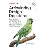 Articulating Design Decisions: Communicate with Stakeholders, Keep Your Sanity, and Deliver the Best User Experience