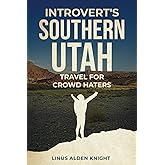 Introvert's Southern Utah Travel for Crowd Haters: How to Avoid Crowds While Traveling (Introvert's Travel for Crowd Haters)