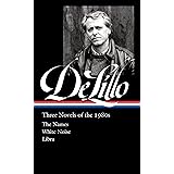 Don DeLillo: Three Novels of the 1980s (LOA #363): The Names / White Noise / Libra (Library of America, 365)